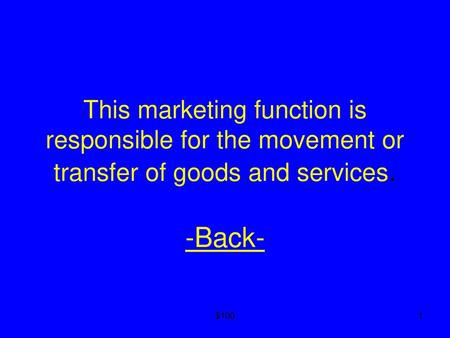 This marketing function is responsible for the movement or transfer of goods and services. -Back- $100.