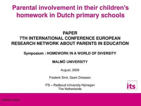 Parental involvement in their children’s homework in Dutch primary schools PAPER 7TH INTERNATIONAL CONFERENCE EUROPEAN RESEARCH NETWORK ABOUT PARENTS IN.