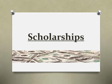 Scholarships.