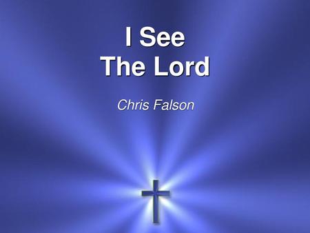 I See The Lord Chris Falson.