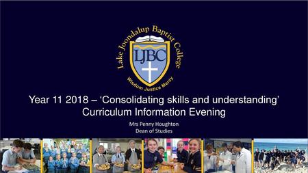 Year 11 2018 – ‘Consolidating skills and understanding’ Curriculum Information Evening Mrs Penny Houghton Dean of Studies.