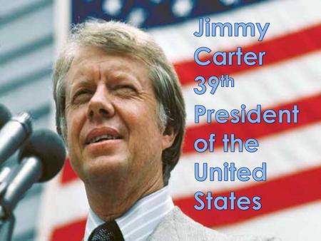 Jimmy Carter 39th President of the United States.