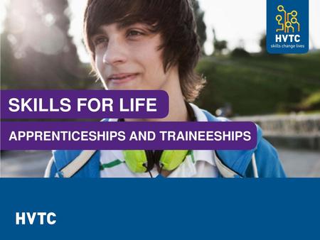 SKILLS FOR LIFE APPRENTICESHIPS AND TRAINEESHIPS.