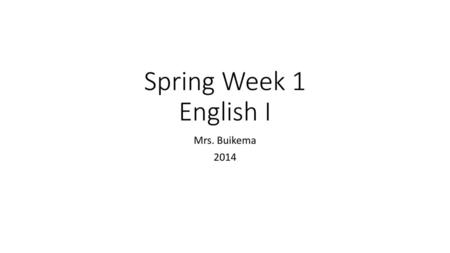 Spring Week 1 English I Mrs. Buikema 2014.