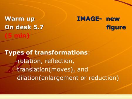 Warm up IMAGE-  new On desk figure (5 min) Types of transformations: