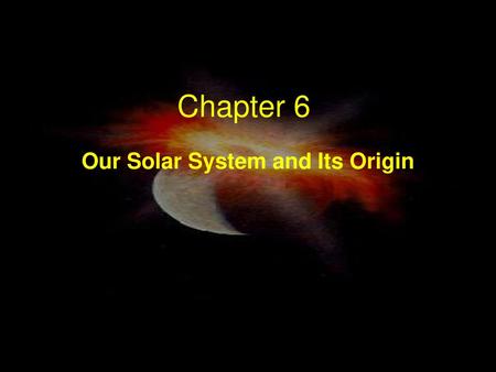 Our Solar System and Its Origin