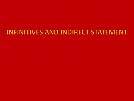 INFINITIVES AND INDIRECT STATEMENT