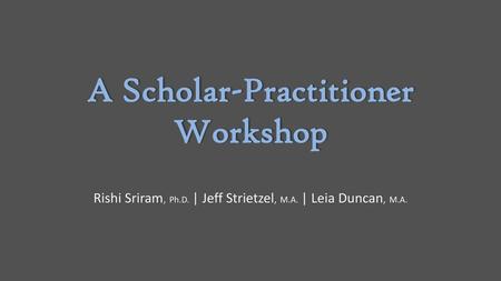 A Scholar-Practitioner Workshop