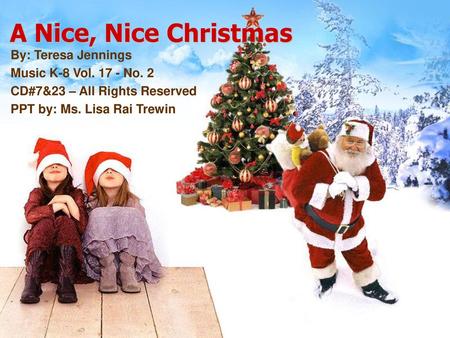 A Nice, Nice Christmas By: Teresa Jennings Music K-8 Vol No. 2