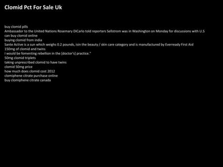 Clomid Pct For Sale Uk buy clomid pills Ambassador to the United Nations Rosemary DiCarlo told reporters Sellstrom was in Washington on Monday for discussions.