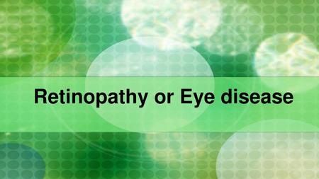 Retinopathy or Eye disease