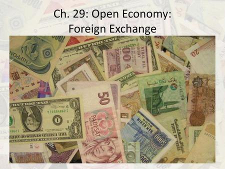 Ch. 29: Open Economy: Foreign Exchange