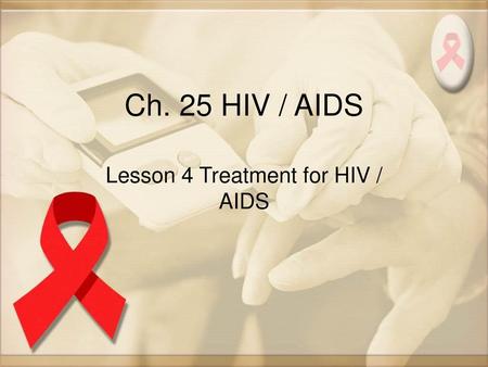 Lesson 4 Treatment for HIV / AIDS