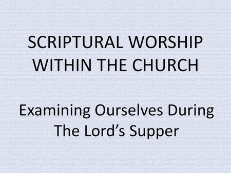 SCRIPTURAL WORSHIP WITHIN THE CHURCH