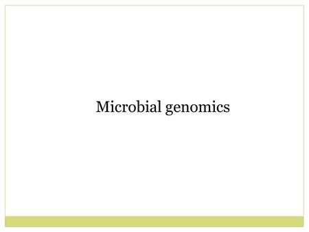 Microbial genomics.