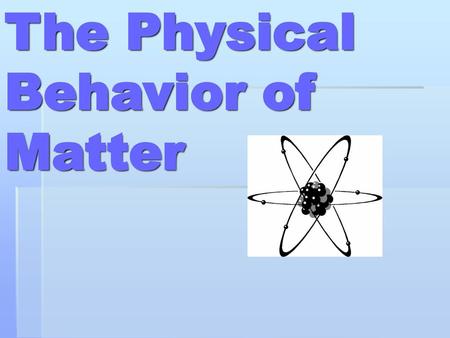 The Physical Behavior of Matter