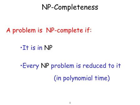 NP-Completeness A problem is NP-complete if: It is in NP