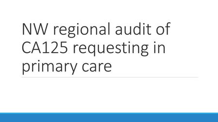 NW regional audit of CA125 requesting in primary care