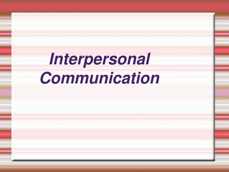 Interpersonal Communication