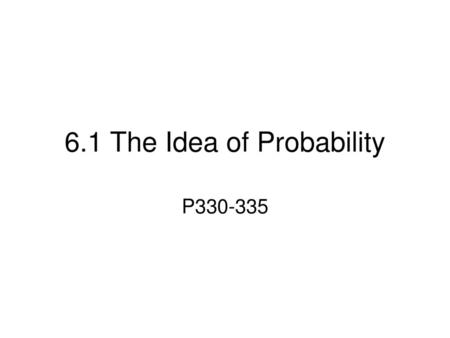 6.1 The Idea of Probability