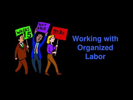 Working with Organized Labor