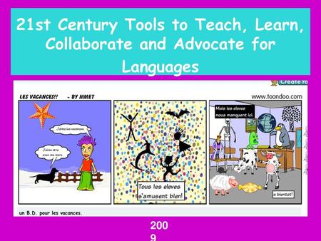 21st Century Tools to Teach, Learn, Collaborate and Advocate for Languages 2009.