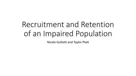 Recruitment and Retention of an Impaired Population