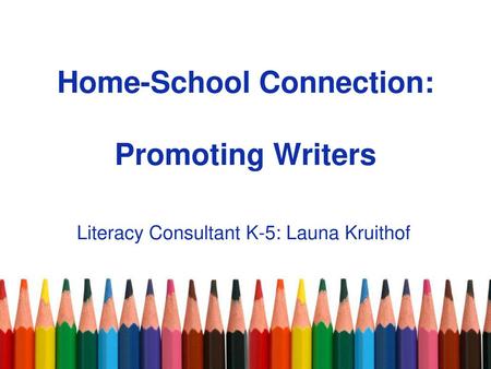 Home-School Connection: Promoting Writers