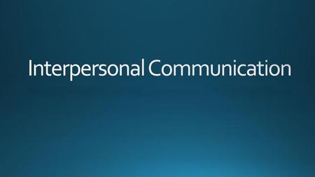 Interpersonal Communication