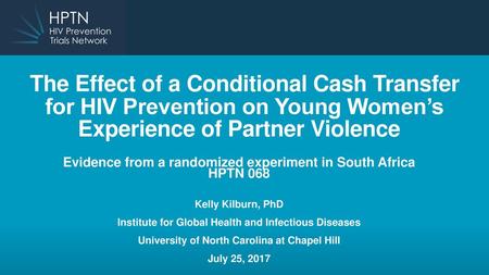 The Effect of a Conditional Cash Transfer for HIV Prevention on Young Women’s Experience of Partner Violence   Evidence from a randomized experiment in.