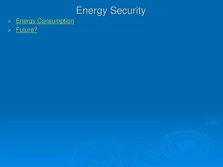 Energy Security Energy Consumption Future?.