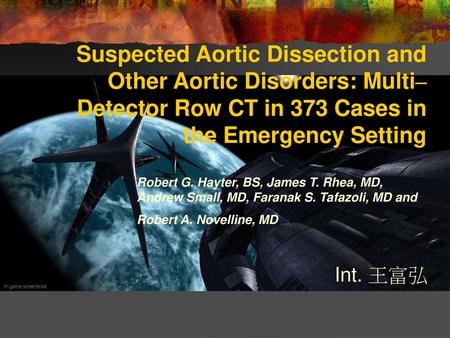 Suspected Aortic Dissection and Other Aortic Disorders: Multi–Detector Row CT in 373 Cases in the Emergency Setting Robert G. Hayter, BS, James T. Rhea,