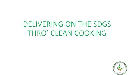 DELIVERING ON THE SDGS THRO’ CLEAN COOKING