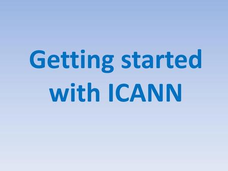 Getting started with ICANN