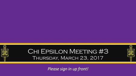 Chi Epsilon Meeting #3 Thursday, March 23, 2017