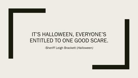 It’s Halloween, everyone’s entitled to one good scare.