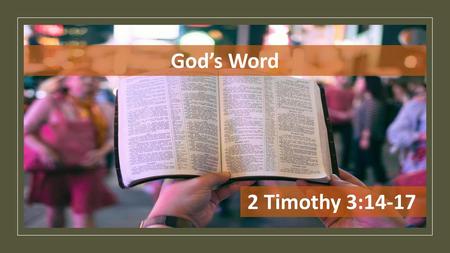 God’s Word 2 Timothy 3:14-17.