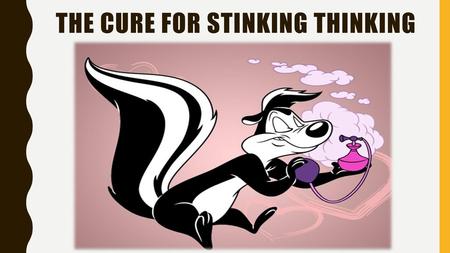 The Cure for Stinking Thinking