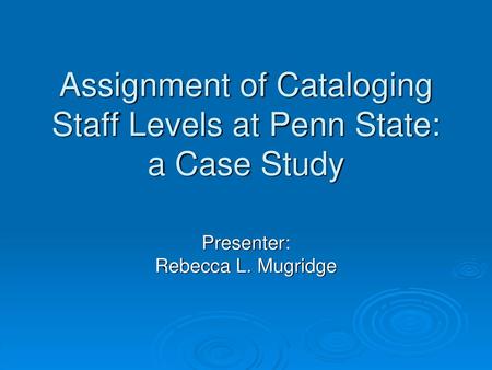 Assignment of Cataloging Staff Levels at Penn State: a Case Study