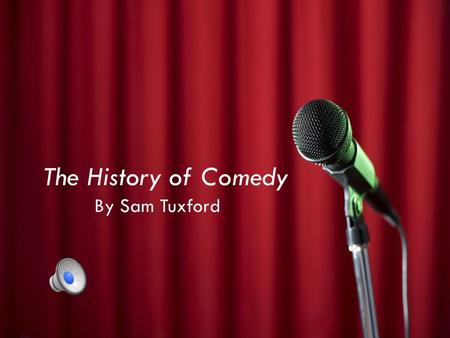 The History of Comedy By Sam Tuxford.