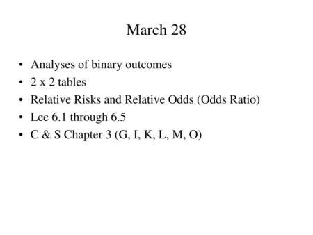 March 28 Analyses of binary outcomes 2 x 2 tables