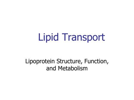 Lipoprotein Structure, Function, and Metabolism