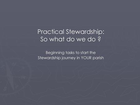 Practical Stewardship: So what do we do ?