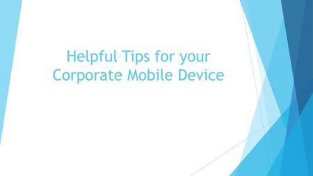 Helpful Tips for your Corporate Mobile Device