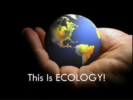 This Is ECOLOGY! Introduction