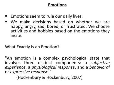 Emotions Emotions seem to rule our daily lives.