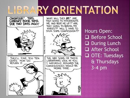 Library Orientation Hours Open: Before School During Lunch