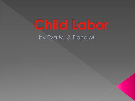 Child Labor by Eva M. & Fiona M..