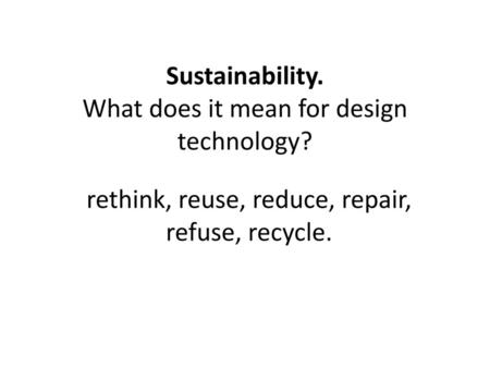 Sustainability. What does it mean for design technology?