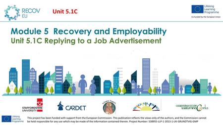 Unit 5.1C Module 5 Recovery and Employability Unit 5.1C Replying to a Job Advertisement.